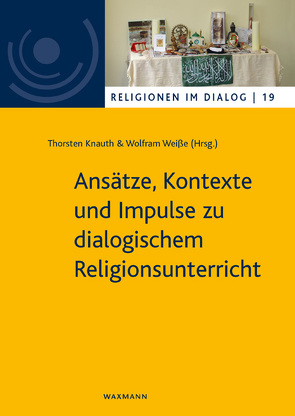 Ansätze, Kontexte und Impulse zu dialogischem Religionsunterricht von Knauth,  Thorsten, Weisse,  Wolfram