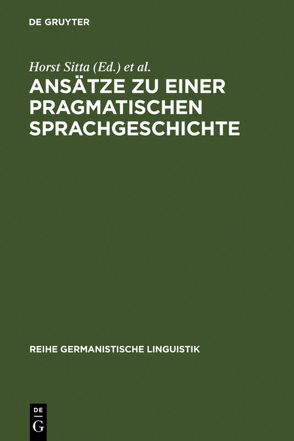 Ansätze zu einer pragmatischen Sprachgeschichte von Sitta,  Horst, Universität Zürich / Deutsches Seminar
