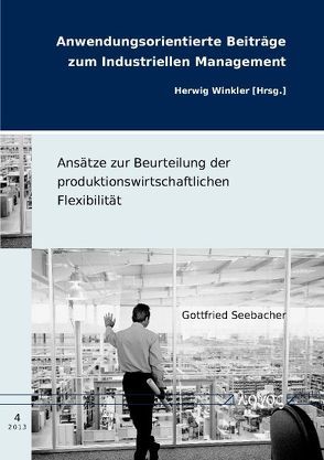 Ansätze zur Beurteilung der produktionswirtschaftlichen Flexibilität von Seebacher,  Gottfried