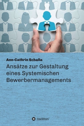 Ansätze zur Gestaltung eines Systemischen Bewerbermanagements von Schalla,  Ann-Cathrin