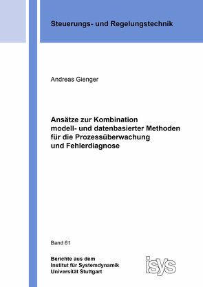 Ansätze zur Kombination modell- und datenbasierter Methoden für die Prozessüberwachung und Fehlerdiagnose von Gienger,  Andreas