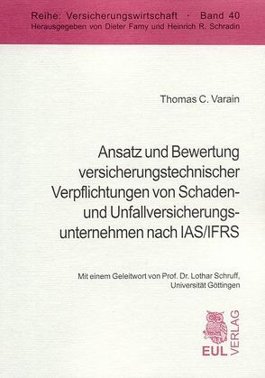 Ansatz und Bewertung versicherungstechnischer Verpflichtungen von Schaden- und Unfallversicherungsunternehmen nach IAS/IFRS von Schruff,  Lothar, Varain,  Thomas C.