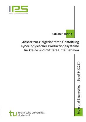 Ansatz zur zielgerichteten Gestaltung cyber-physischer Produktionssysteme für kleine und mittlere Unternehmen von Nöhring,  Fabian