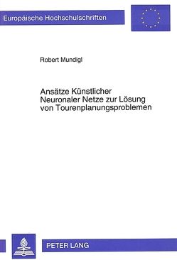 Ansätze Künstlicher Neuronaler Netze zur Lösung von Tourenplanungsproblemen von Mundigl,  Robert