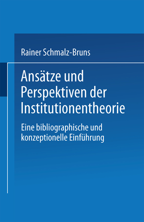 Ansätze und Perspektiven der Institutionentheorie von Schmalz-Bruns,  Rainer