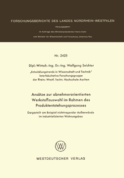 Ansätze zur abnehmerorientierten Werkstoffauswahl im Rahmen des Produktentstehungsprozesses von Seichter,  Wolfgang