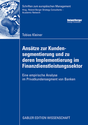 Ansätze zur Kundensegmentierung und zu deren Implementierung im Finanzdienstleistungssektor von Kleiner,  Tobias, Kötzle,  Prof. Dr. Alfred