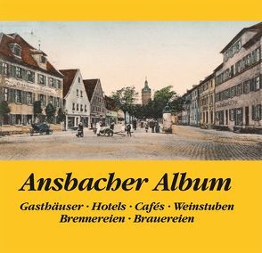 Ansbacher Album, Gasthäuserm Hotels, Cafes, Weinstuben, Brennereien, Brauereien von Schötz,  Hartmut