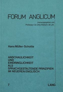 Anschaulichkeit und Eindringlichkeit als sprachgestaltende Prinzipien im neueren Englisch von Müller-Schotte,  Hans