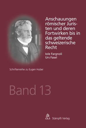 Anschauungen römischer Juristen und deren Fortwirken bis in das geltende schweizerische Recht von Fargnoli,  Iole, Fasel,  Urs