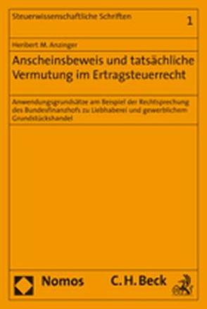 Anscheinsbeweis und tatsächliche Vermutung im Ertragsteuerrecht von Anzinger,  Heribert M.