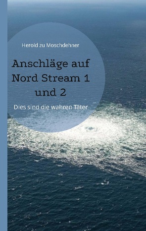 Anschläge auf Nord Stream 1 und 2 von zu Moschdehner,  Herold