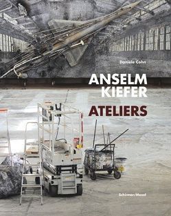 Anselm Kiefer – Ateliers von Bontjes van Beek,  Saskia, Cohn,  Danièle, Kiefer,  Anselm