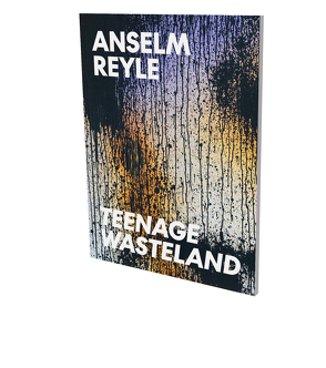Anselm Reyle: Teenage Wasteland von Löbke,  Matthia, Reyle,  Anselm