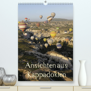 Ansichten aus Kappadokien (Premium, hochwertiger DIN A2 Wandkalender 2022, Kunstdruck in Hochglanz) von Irlenbusch,  Roland