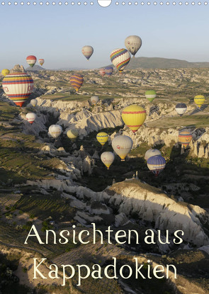 Ansichten aus Kappadokien (Wandkalender 2023 DIN A3 hoch) von Irlenbusch,  Roland