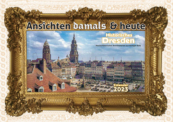 Ansichten damals & heute Historisches Dresden 2023