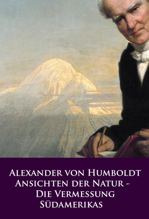 Ansichten der Natur – Die Vermessung Südamerikas von Humboldt,  Alexander von