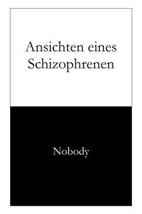 Ansichten eines Schizophrenen von Nobody