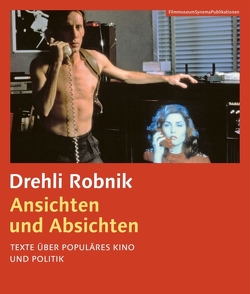 Ansichten und Absichten. Texte über populäres Kino und Politik von Horwath,  Alexander, Robnik,  Drehli