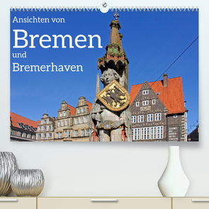 Ansichten von Bremen und Bremerhaven (Premium, hochwertiger DIN A2 Wandkalender 2023, Kunstdruck in Hochglanz) von Kuttig,  Siegfried