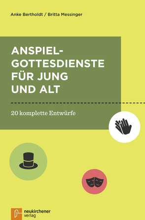 Anspielgottesdienste für Jung und Alt von Bertholdt,  Anke, Messinger,  Britta