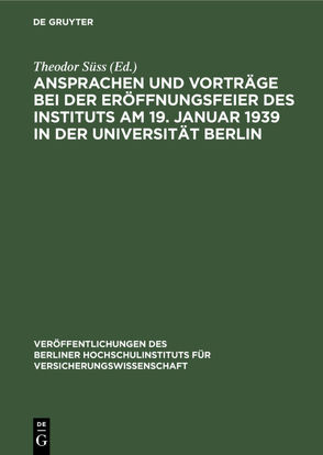 Ansprachen und Vorträge bei der Eröffnungsfeier des Instituts am 19. Januar 1939 in der Universität Berlin von Süss,  Theodor