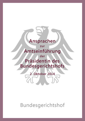 Ansprachen zur Amtseinführung der Präsidentin des Bundesgerichtshofs Bettina Limperg am 2. Oktober 2014 von Limperg,  Bettina