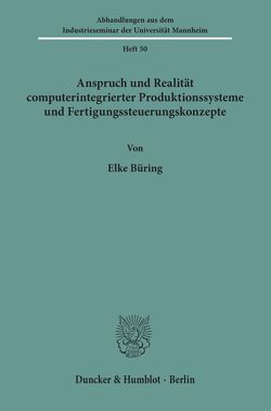 Anspruch und Realität computerintegrierter Produktionssysteme und Fertigungssteuerungskonzepte. von Büring,  Elke