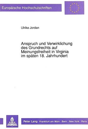 Anspruch und Verwirklichung des Grundrechts auf Meinungsfreiheit in Virginia im späten 18. Jahrhundert von Jordan,  Ulrike