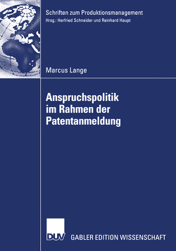 Anspruchspolitik im Rahmen der Patentanmeldung von Haupt,  Prof. Dr. Reinhard, Lange,  Marcus