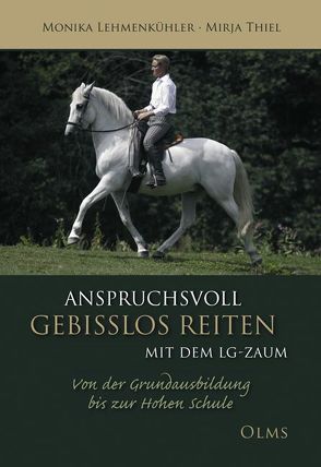 Anspruchsvoll gebisslos reiten mit dem LG-Zaum von Lehmenkühler,  Monika, Thiel,  Mirja