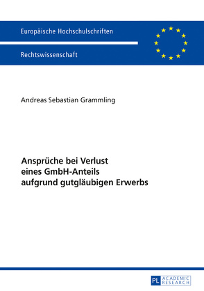 Ansprüche bei Verlust eines GmbH-Anteils aufgrund gutgläubigen Erwerbs von Grammling,  Andreas Sebastian