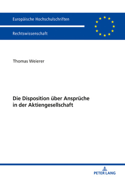 Die Disposition über Ansprüche in der Aktiengesellschaft von Weierer,  Thomas