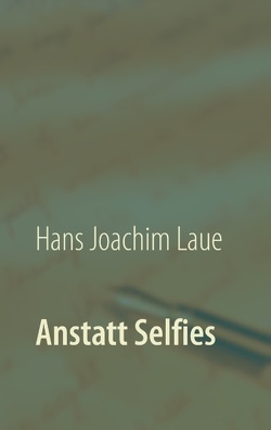 Anstatt Selfies von Laue,  Hans Joachim