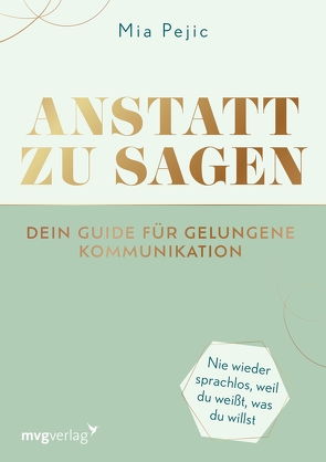 Anstatt zu sagen – Dein Guide für gelungene Kommunikation von Pejic,  Mia