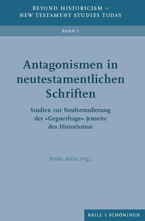 Antagonismen in neutestamentlichen Schriften von Alkier,  Stefan, Bendemann,  Reinhard von, Blauth,  Dominic, Dronsch,  Kristina, Ganz,  Luca, Hentschel,  Anni, Kahl,  Werner, Karakolis,  Christos, Müller,  Mogens, Nicklas,  Tobias, Reinmuth,  Eckart, Rydryck,  Michael, Schneider,  Michael, Steetskamp,  Jisk, Zamfir,  Korinna