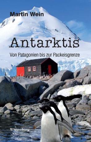 Antarktis – Von Patagonien bis zur Packeisgrenze von Wein,  Martin