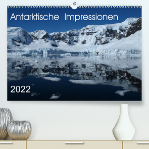 Antarktische Impressionen (Premium, hochwertiger DIN A2 Wandkalender 2022, Kunstdruck in Hochglanz) von Geschke,  Sabine