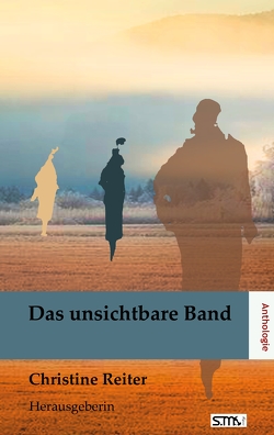 Anthologie Das unsichtbare Band von Reiter,  Dr. Christine