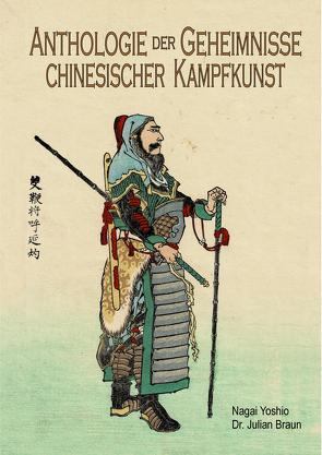 Anthologie der Geheimnisse chinesischer Kampfkunst von Braun,  Julian, Nagai,  Yoshio