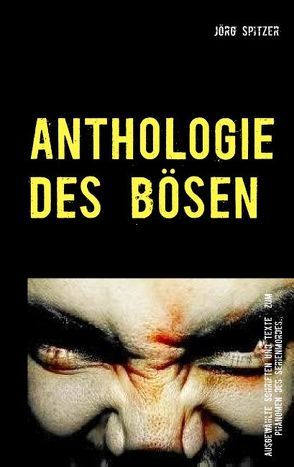 Anthologie des Bösen von Spitzer,  Jörg