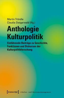 Anthologie Kulturpolitik von Steigerwald,  Claudia, Tröndle,  Martin