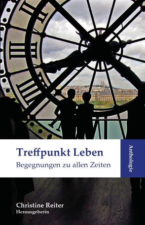 Anthologie Treffpunkt Leben von Reiter,  Dr. Christine