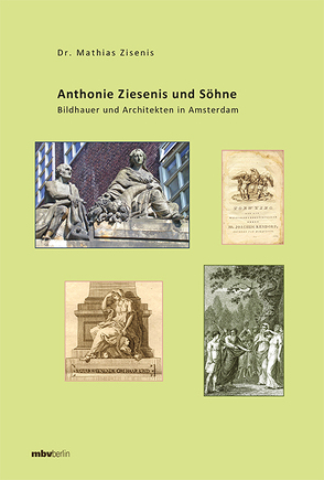 Anthonie Ziesenis und Söhne – Bildhauer und Architekten in Amsterdam von Zisenis,  Mathias