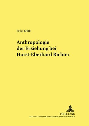Anthropologie der Erziehung bei Horst-Eberhard Richter von Kohls,  Erika
