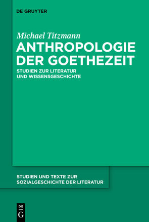 Anthropologie der Goethezeit von Lukas,  Wolfgang, Ort,  Claus-Michael, Titzmann,  Michael