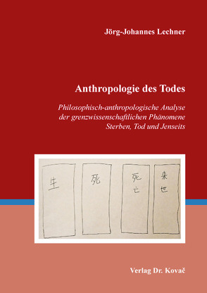 Anthropologie des Todes von Lechner,  Jörg-Johannes