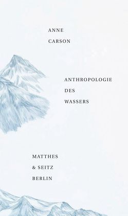 Anthropologie des Wassers von Carson,  Anne, Knott,  Marie Luise