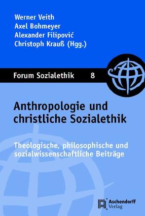 Anthropologie und christliche Sozialethik von Bohmeyer,  Axel, Filipovic,  Alexander, Krauss,  Christoph, Veith,  Werner